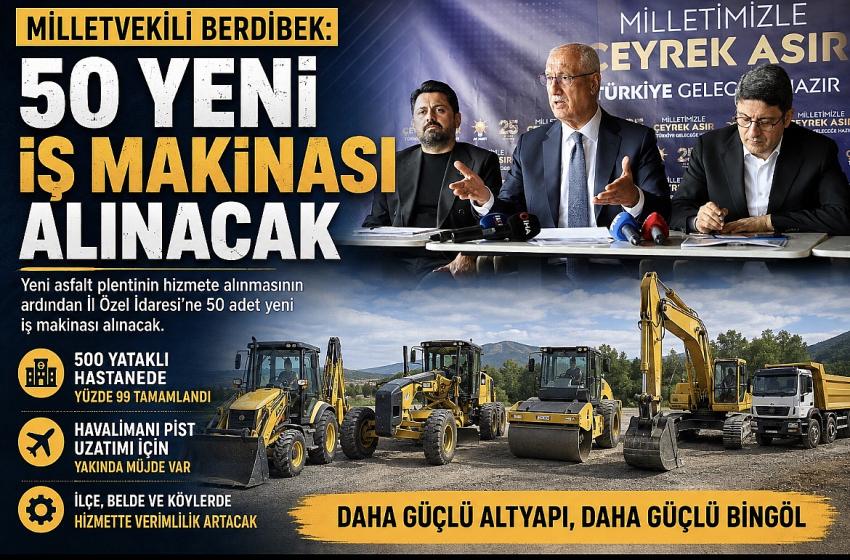 Milletvekili Berdibek: 50 Yeni İş Makinası Alınacak