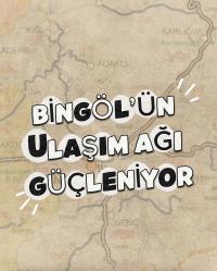 Bingöl’ün Ulaşım Ağı Güçleniyor, Bingöl Hızlanıyor