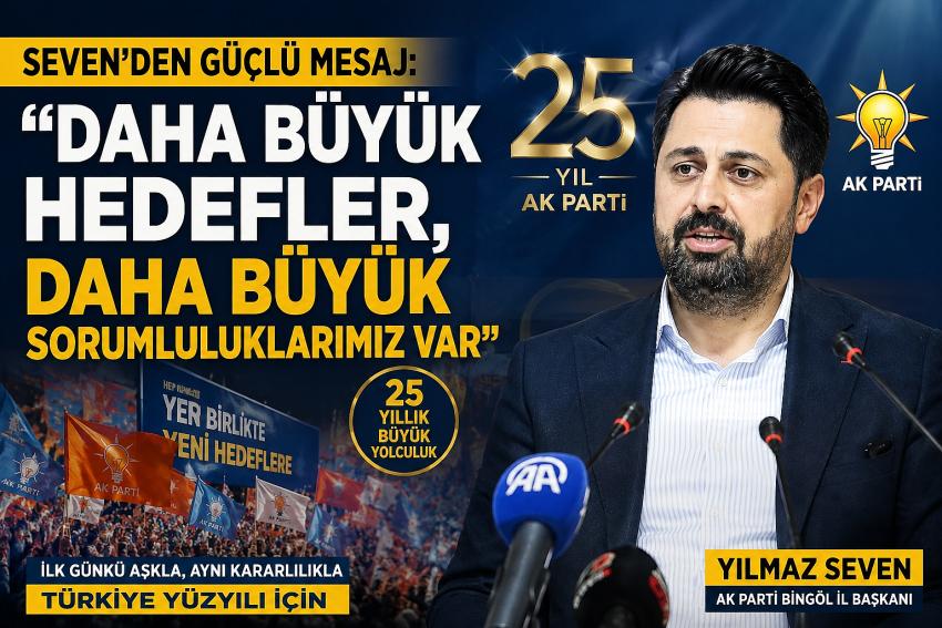 AK Parti 25. Yıl Coşkusu  Seven: 25 Yıllık Birikimimiz Türkiye Yüzyılı’nın Temelidir